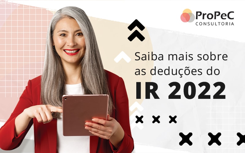 Saiba Mais Sobre As Deducoes Do Ir 2022 Blog - Contabilidade em Salvador - BA | PROPEC