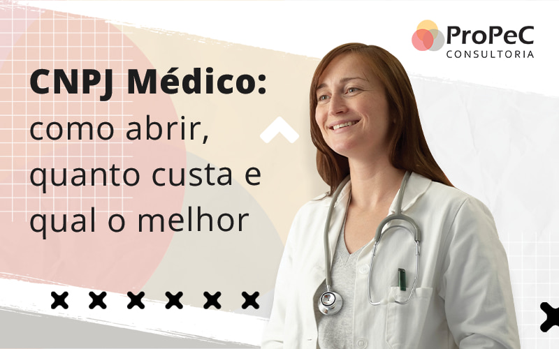 Cnpj Medico Como Abrir Quanto Custa E Qual O Melhor Blog - Contabilidade em Salvador - BA | PROPEC