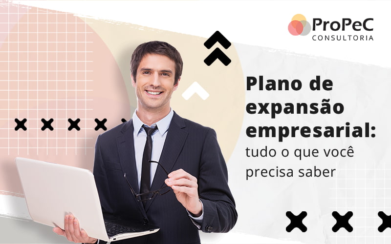 Plano De Expansao Empresarial Tudo O Que Voce Precisa Saber Blog - Contabilidade em Salvador - BA | PROPEC