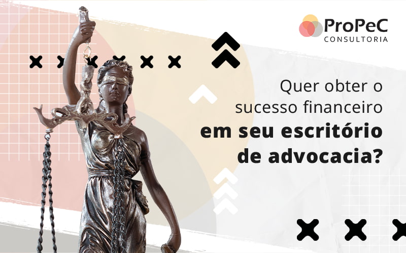 Quer Obter O Sucesso Financeiro Em Seu Escritorio De Advocacia Blog - Contabilidade em Salvador - BA | PROPEC