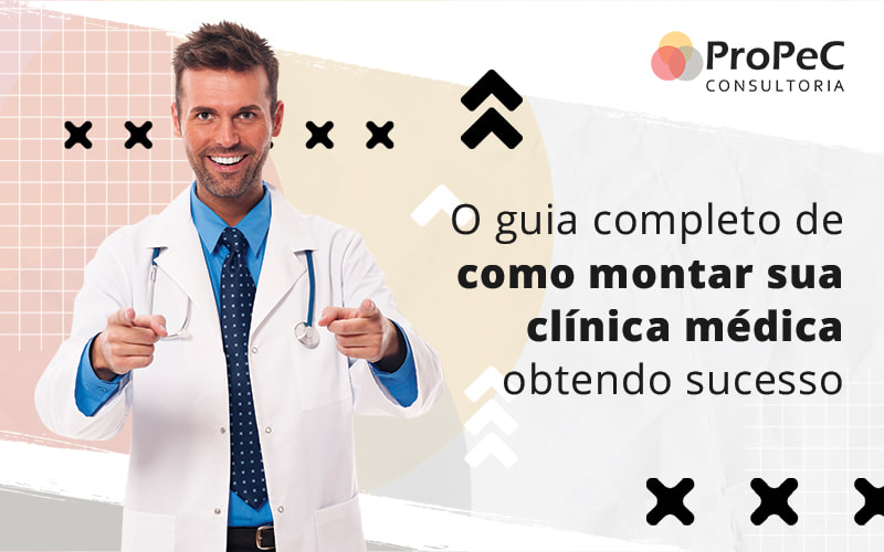 O Guia Completo De Como Montar Sua Clinica Medica Obtendo Sucesso Blog - Contabilidade em Salvador - BA | PROPEC