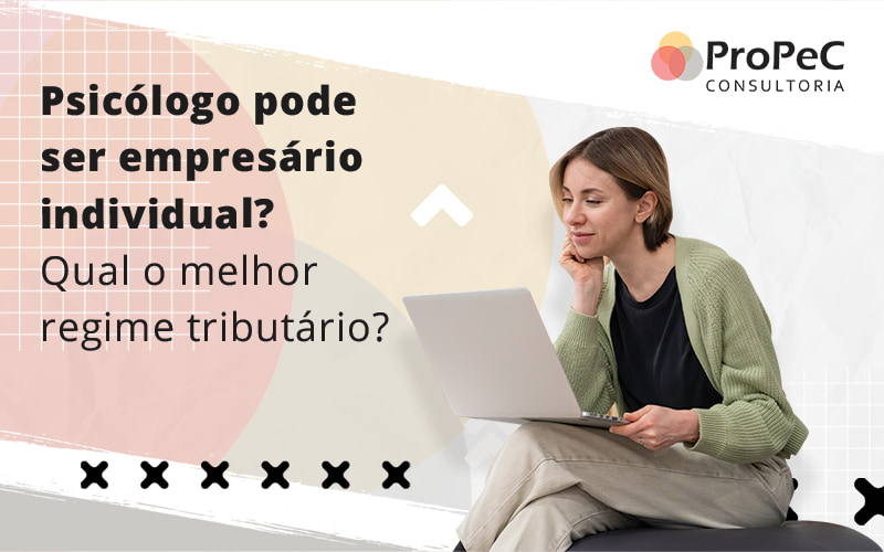 Psicologo Pode Ser Empresario Individual Qual O Melhor Regime Tributario Blog - Contabilidade em Salvador - BA | PROPEC