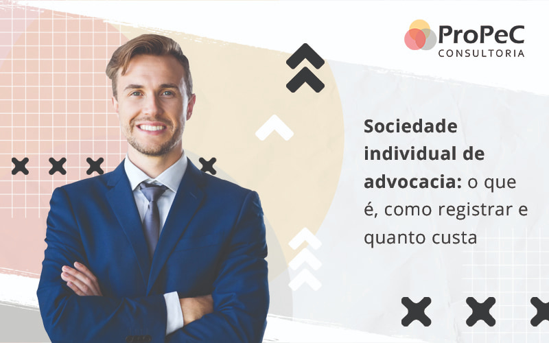 Sociedade Individual De Advocacia O Que é, Como Registrar E Quanto Custa Blog (1) - Contabilidade em Salvador - BA | PROPEC