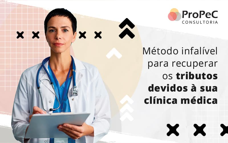 Metodo Infalivel Para Recuperar Os Tributos Devidos A Sua Clinica Medica Blog (1) - Contabilidade em Salvador - BA | PROPEC