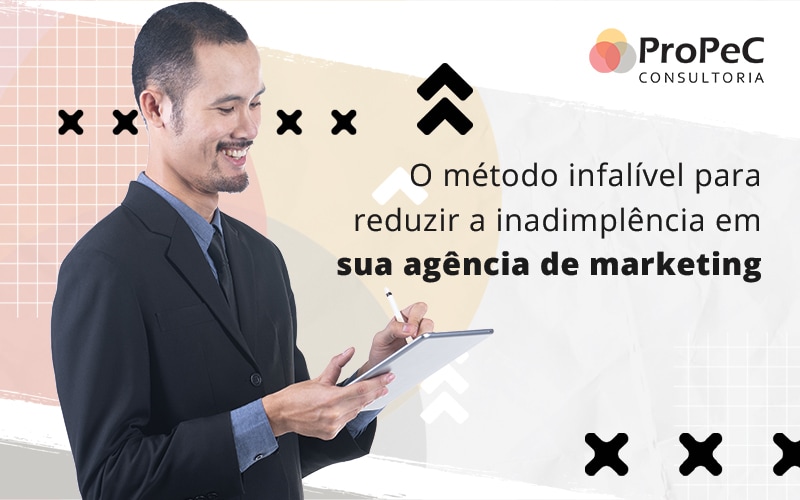 O Metodo Infalivel Para Reduzir A Inadimplencia Em Sua Agnecia De Marketing Blog - Contabilidade em Salvador - BA | PROPEC