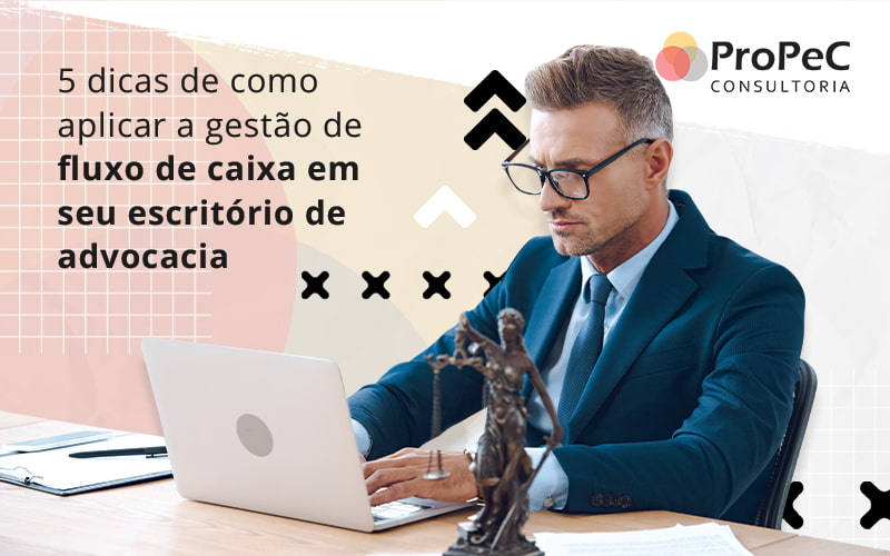 5 Dicas De Como Apliar A Gestao De Fluxo De Caixa Em Seu Escritorio De Advocacia Blog - Contabilidade em Salvador - BA | PROPEC