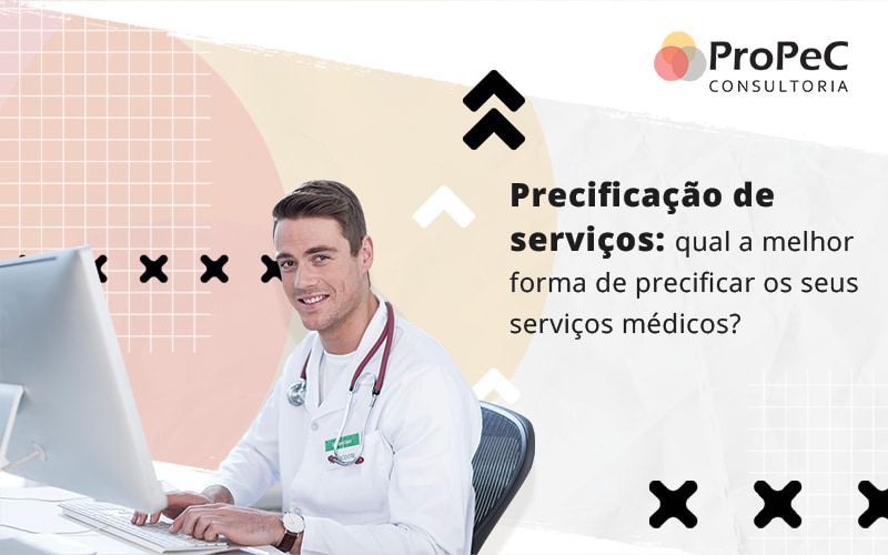 Precificacao De Servicos Qual A Melhor Forma De Precificar Os Seus Servicos Medicos Blog - Contabilidade em Salvador - BA | PROPEC