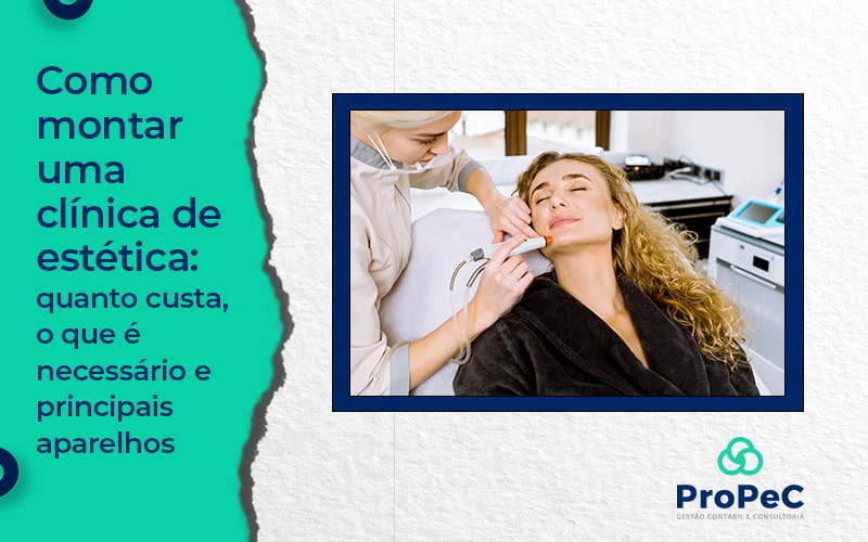 Como Montar Uma Clinica De Estetica Quanto Cutas O Que E Necessario E Principais Aparelhos Blog - Contabilidade em Salvador - BA | PROPEC