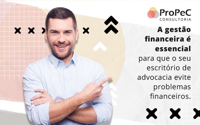 A Gestao Financeira E Essencial Para Que O Seu Escritorio De Advocacia Evite Problemas Financeiros Blog - Contabilidade em Salvador - BA | PROPEC