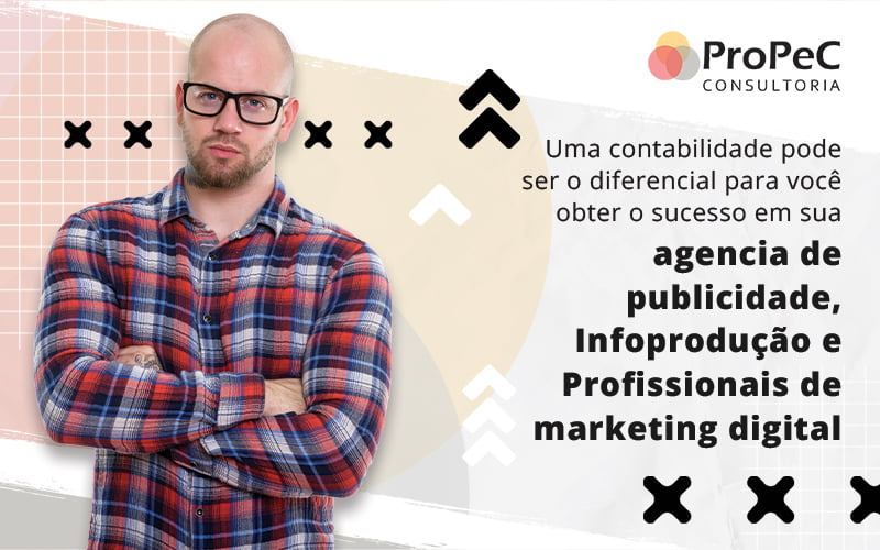 Uma Contabilidade Pode Ser O Diferencial Para Voce Obter O Sucesso Em Sua Agencia De Publicidade Infoproducao E Profissionais De Marketing Digital Blog - Contabilidade em Salvador - BA | PROPEC