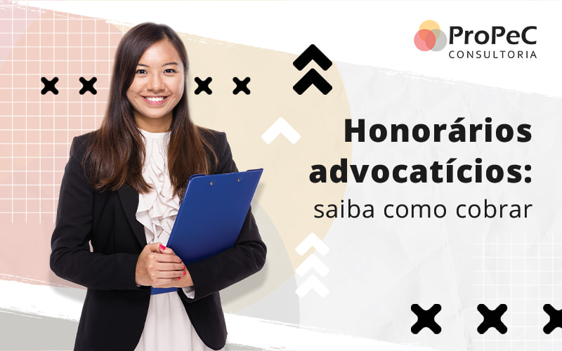 Honorários Advocatícios: Saiba Como Cobrar